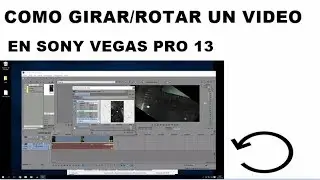 Como Rotar Girar un Video en Vegas Pro 13