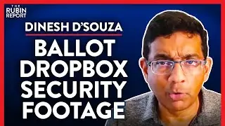 2020 Election Security Footage Changed My Mind (Pt. 1) | Dinesh D’Souza | POLITICS | Rubin Report