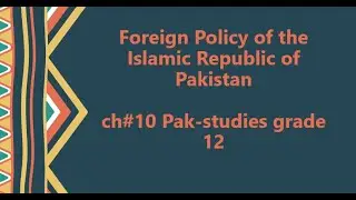 ch#10 Foreign policy of the Islamiic Republic of Pakistan