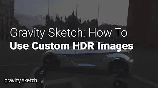 How to upload and use custom HDR images in the Gravity Sketch VR app