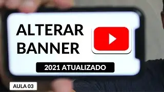 Como Mudar a Arte do Canal do Youtube Pelo Celular - Aula 03