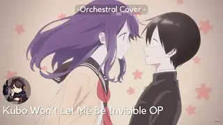 Kubo Won't Let Me Be Invisible OP 「Not as Dramatic As.. by Kana Hanazawa」|  Orchestral Cover