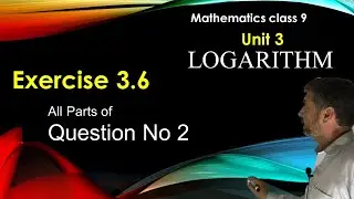 Mathematics Class 9 Chapter 3 Exercise 3.6 Question 2 All Parts || Math Grade IX Unit 3 Logarithm