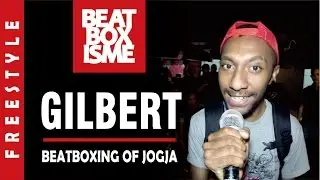 GILBERT | BEATBOXING OF JOGJA | FREESTYLE