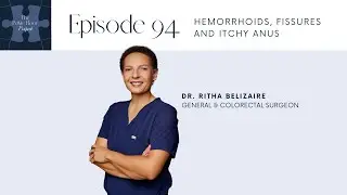 Ep 94 PFPP - Hemorrhoids, Fissures and Itchy Anus with Colorectal Surgeon, Dr. Ritha Belizaire