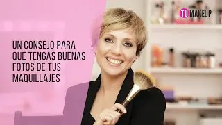 UN CONSEJO PARA QUE TENGAS BUENAS FOTOS DE TUS MAQUILLAJES | TUMAKEUP