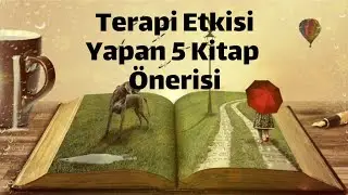 Terapi Etkisi Yapan 5 Kitap Önerisi
