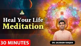 30 Minutes Meditation Music to Heal Your Life | Dr. S Ranjan