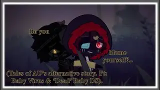Do you blame yourself?.. (Tales of AU’s alternative story. Ft: Baby Virus and ‘Dead’ Baby DS) [Old]