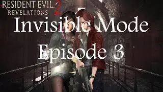 Resident Evil Revelations 2 Ep. 3 Invisible Mode Walkthrough HD