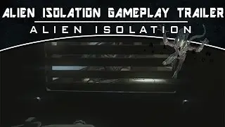 Alien Isolation Gameplay Trailer [1080p]