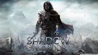 01. Отринутый смертью | Middle-earth: Shadow of Mordor (2014)