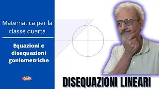 4 - Equazioni e disequazioni goniometriche 1: Disequazioni goniometriche lineari