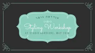 סדנת סטיילינג של אנדראה גופר בסטודיו הארדקור, כפר חיטים, מאי 2018