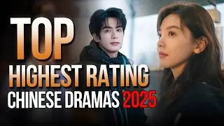 Top 10 Best Highest Rated Chinese Dramas of 2025