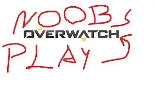 Noobs play - Overwatch