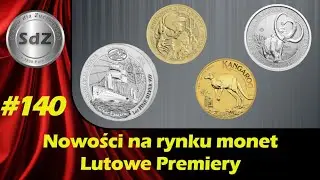 SdZ #140: Nowości na rynku srebrnych i złotych monet. Premiery Lutowe