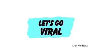 Lick My Bass - Let's Go Viral