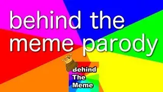 BEHIND THE MEME PARODY