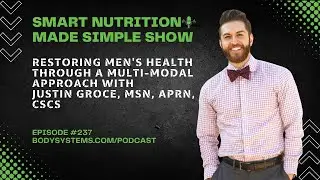 Restoring Men's Health Through a Multi-Modal Approach with Justin Groce, MSN, APRN, CSCS