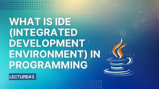 What is IDE (Integrated Development Environment) in Programming| Lecture 3