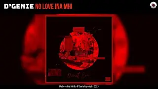 D'Genie - No Love Ina Mhi (Official Audio) - (Prod. Mecharnage Records)