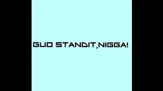 GUO STANDIT,NIGGA!