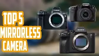 Top 5 Best Mirrorless Cameras 2020