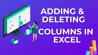 How to add and delete Columns in Excel