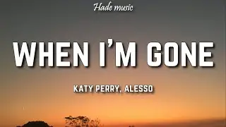 Alesso & Katy Perry - When I'm Gone (Lyrics)