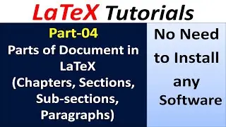 LaTeX Tutorials Part 04 | Parts of Document in LaTeX | Chapters, Sections, Subsections, Paragraphs