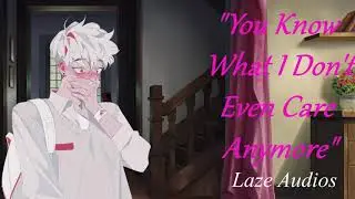 ASMR - [M4F] Falling For You [Argument] [Storming Out] [Phone Call] [Finding You Passed Out]