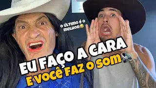 EU FAÇO A CARA É VOCÊ FAZ O SOM🔊😂