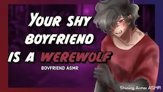 [M4F] Your Shy Boyfriend is a Werewolf?! [Werewolf Speaker] [Shy Speaker] [Reverse Comfort] [Crying]