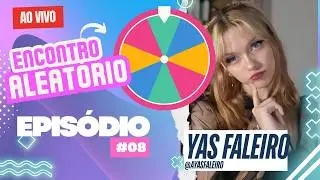 ENCONTRO ALEATÓRIO #08 | PARTICIPAÇÃO YAS FALEIRO (@ayasfaleiro )