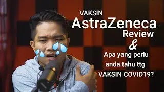 Review vaksin AstraZeneca selepas 48 jam disuntik & Perkara yang anda perlu tahu tentang Vaksin