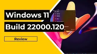 Windows 11 22000.120 Review : New Windows Explorer Context Menu, New Teams Chat + More!