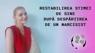 RESTABILIREA STIMEI DE SINE DUPA DESPARTIREA DE UN NARCISIST