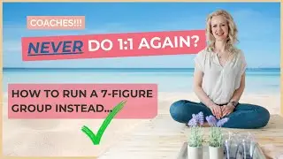 5 Steps to Transition from 1:1 Coaching to a 7-Figure GROUP - Build Your Dream Coaching Business!