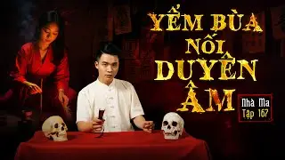 NHÀ MA TẬP 167 | YỂM BÙA NỐI DUYÊN ÂM - SUÝT CỨU NGƯỜI ÂM | CHUYỆN MA SỢ HÃI- MC DUY THUẬN | FULL 4K