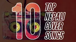TOP 10 Nepali Cover Songs [till 2020]
