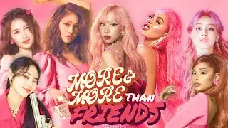 [MASHUP] MIN/ARIANA/TWICE/OH MY GIRL/LOONA/DOJA/SIZZY/MORE+ - 'MORE&MORE Than FRIENDS'