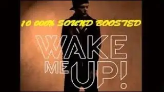 Avicii - Wake Me Up (10000% Sound Boosted)