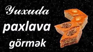 Yuxuda paxlava görmək ☾✵ Qısa Yuxuyozma