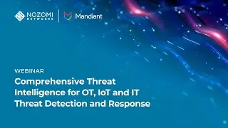 Nozomi Networks and Mandiant: Comprehensive Threat Intelligence for OT, IoT and IT Threat Detection