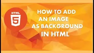 HOW TO ADD AN IMAGE AS A BACKGROUND IN HTML.