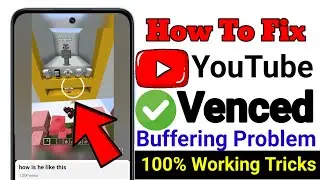 Fix YouTube Vanced Buffering Issue (2025) || Solve YouTube Vanced Not Working Problem