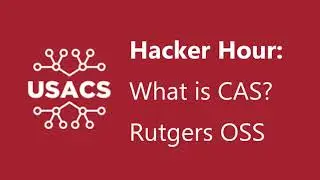 USACS Hacker Hour: OSS teaches about CAS