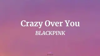 Crazy Over You - BLACKPINK (Lyrics) | NML Piece