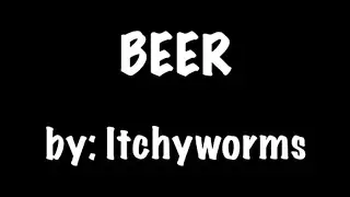 BEER by : ITCHYWORMS (KARAOKE VIDEO)